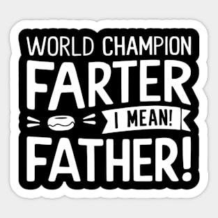 World Champion Farter I Mean Father Funny Dad Sticker